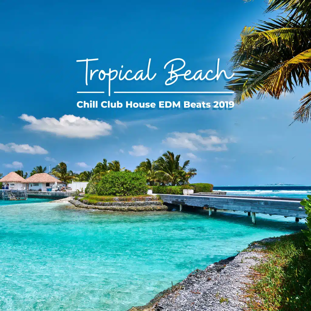 Tropical Beach Chill Club House EDM Beats 2019