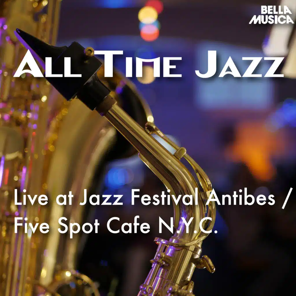 All Time Jazz: Live at Jazz Festival Antibes / Five Spot Cafe N.Y.C.