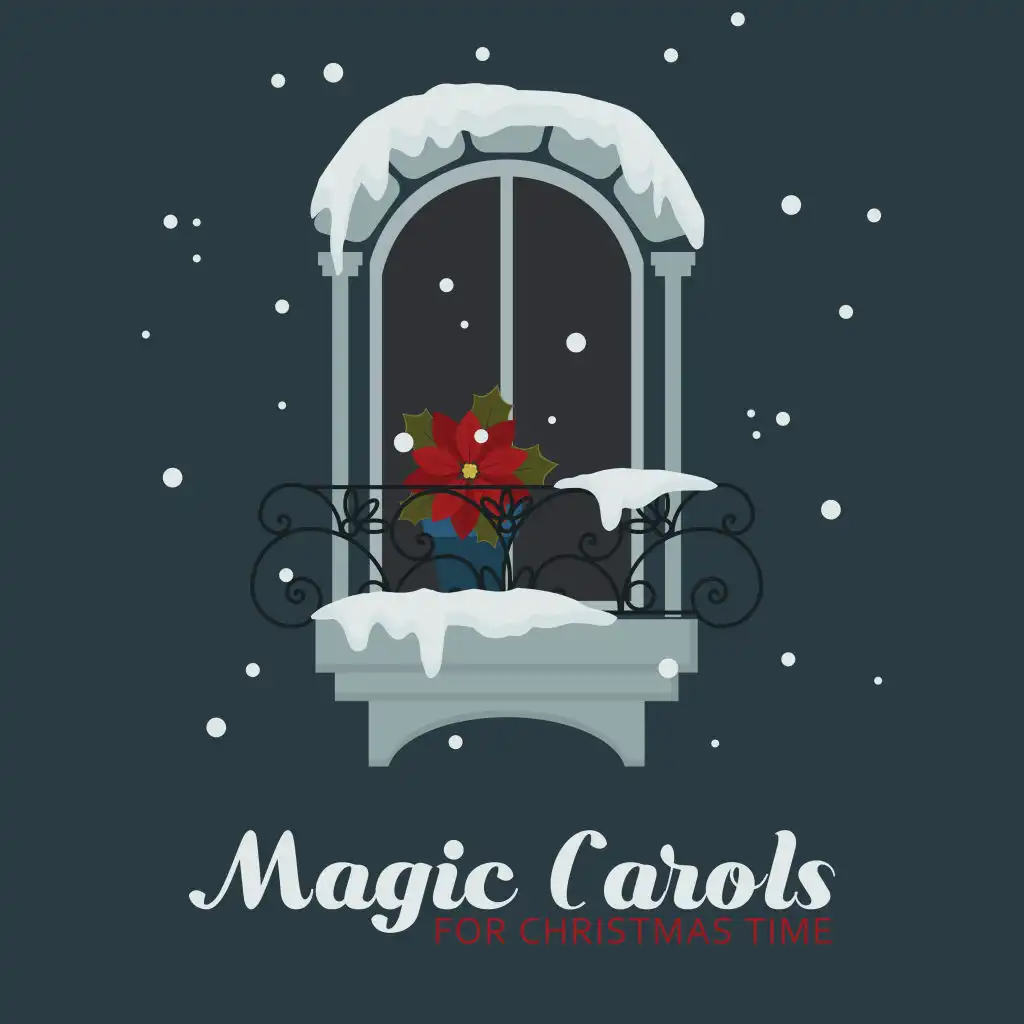 Magic Carols for Christmas Time: Essential Christmas Music to Warm Your Heart & Soul, Winter Time Songs, Christmas Eve