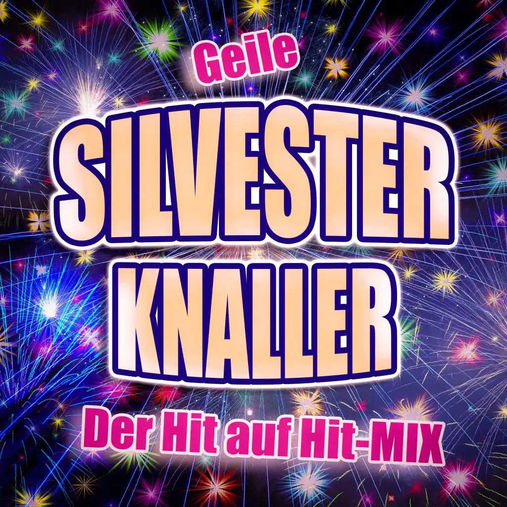 Geile Silvester Knaller (Der Hit auf Hit-Mix)