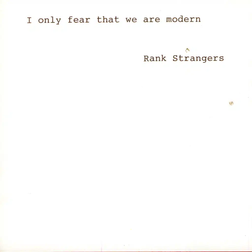 I Only Fear That We Are Modern