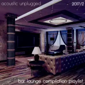 Acoustic Unplugged - Bar Lounge Compilation Playlist 2017.2