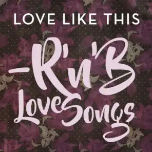 Love Like This - R'n'B Love Songs