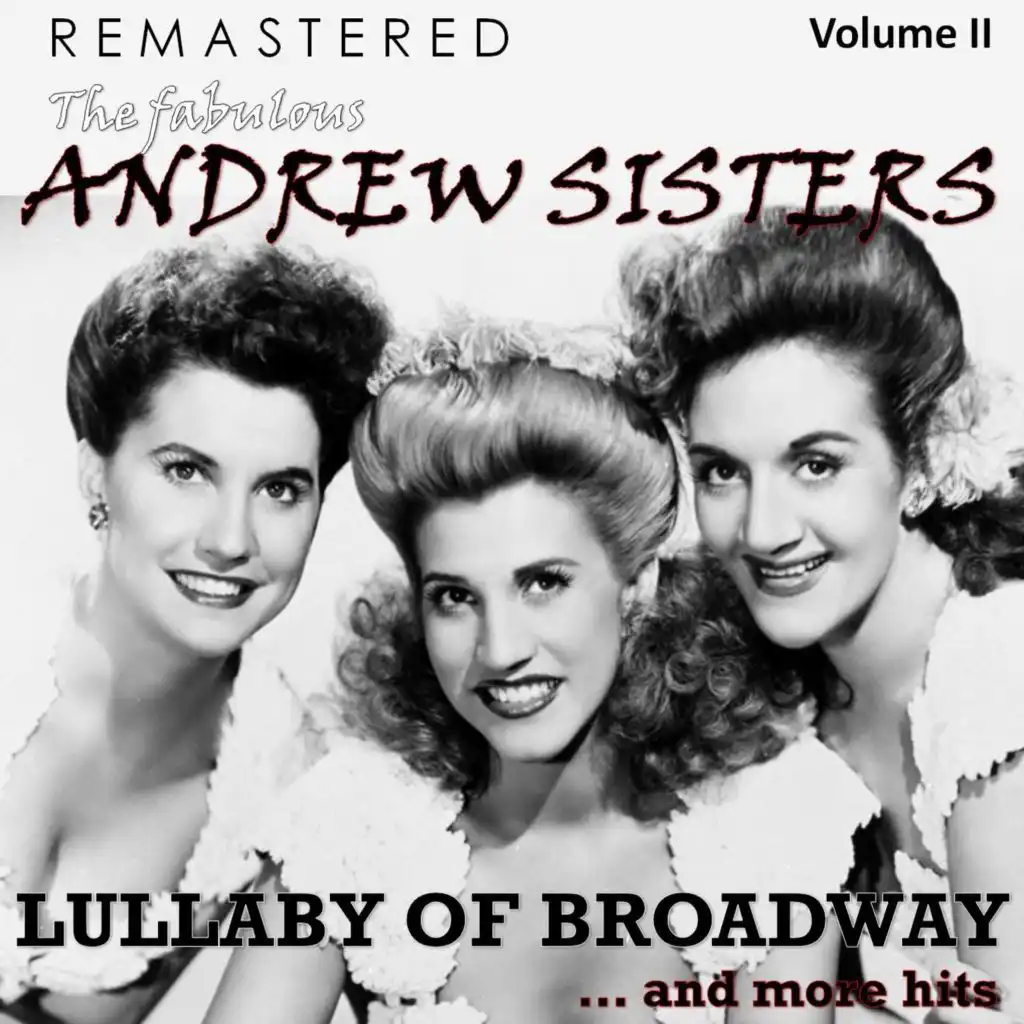 The Fabulous Andrew Sisters, Vol. 2 - Lullaby of Broadway... and More Hits (Remastered)
