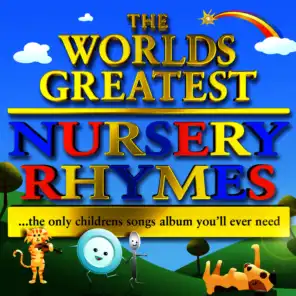 The World's Greatest Childrens Nursery Rhymes & Songs - The Only Children's Songs Album You'll Ever Need