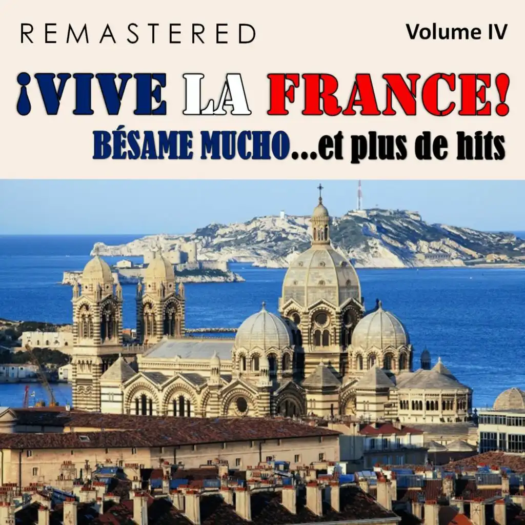 ¡Vive la France!, Vol. 4 - Bésame mucho... et plus de hits (Remastered)