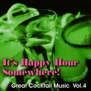 It's Happy Hour Somewhere! Great Cocktail Music, Vol. 4