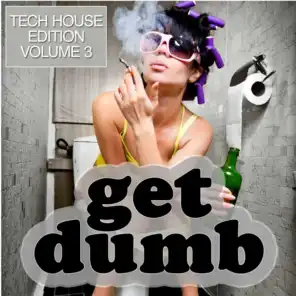 Get Dumb (Tech House Edition Vol. 3)