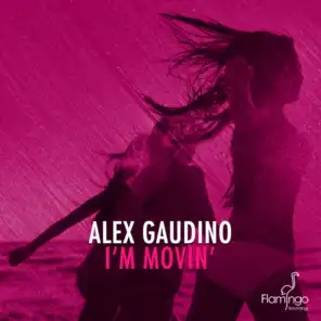 I'm Movin' (Alex Gaudino & Dyson Kellerman Mix)