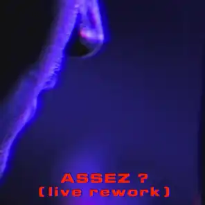 Assez ? (Live Rework)