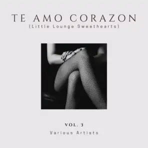 Te Amo Corazon (Little Lounge Sweethearts), Vol. 3