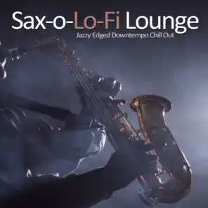 Sax-o-Lo-Fi Lounge (Jazzy Edged Downtempo Chill Out)