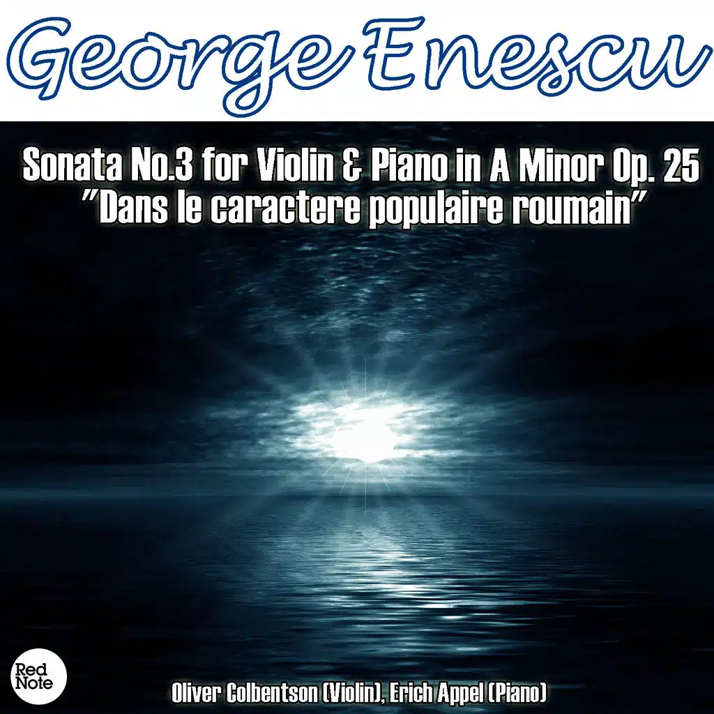 Enescu: Sonata No.3 for Violin & Piano in A Minor Op. 25 "Dans le caractere populaire roumain"