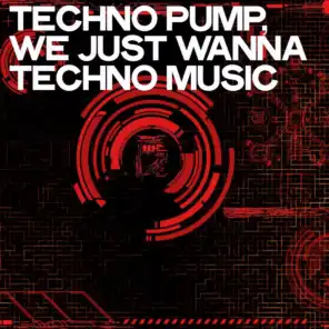 Techno Pump (We Just Wanna Techno Music)