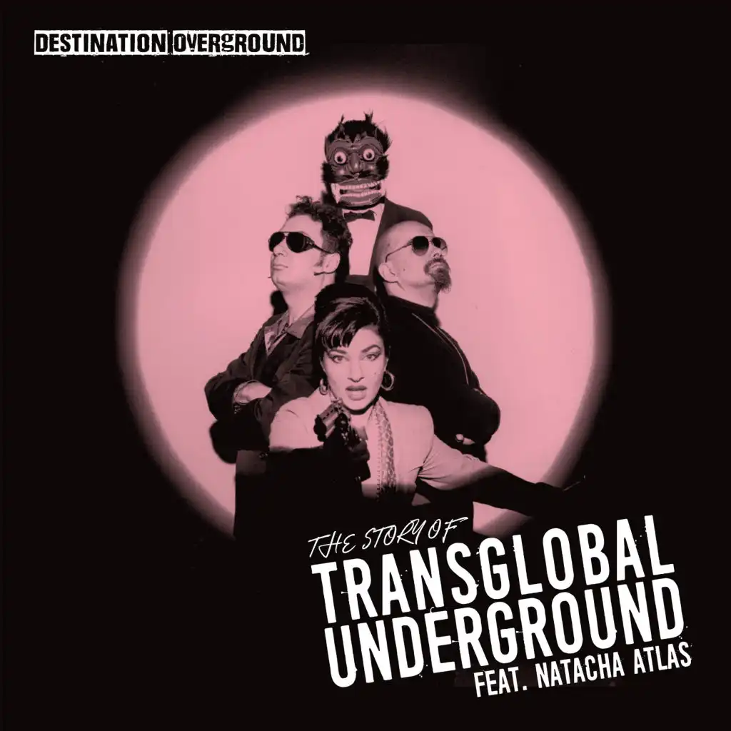 Destination Overground The story of TGU (feat. Natacha Atlas)