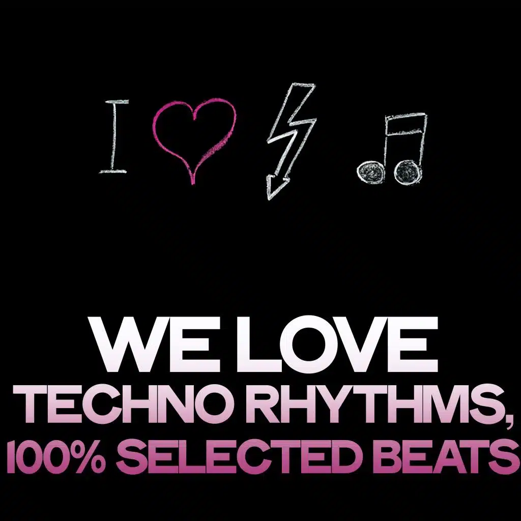 We Love Techno Rhythms (100% Selected Beats)