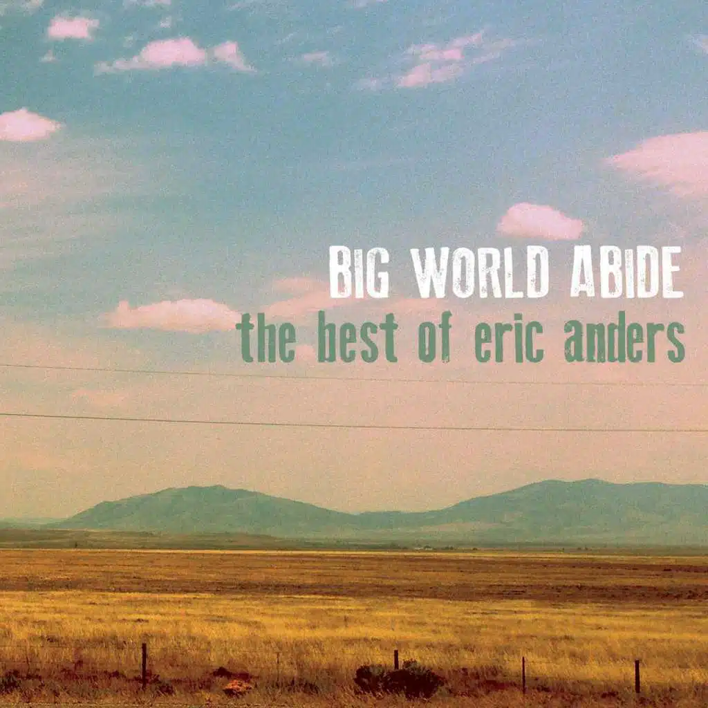 Big World Abide: The Best of Eric Anders