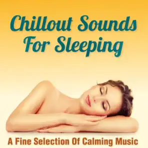 Chillout Sounds for Sleeping - A Fine Selection of Calming Music
