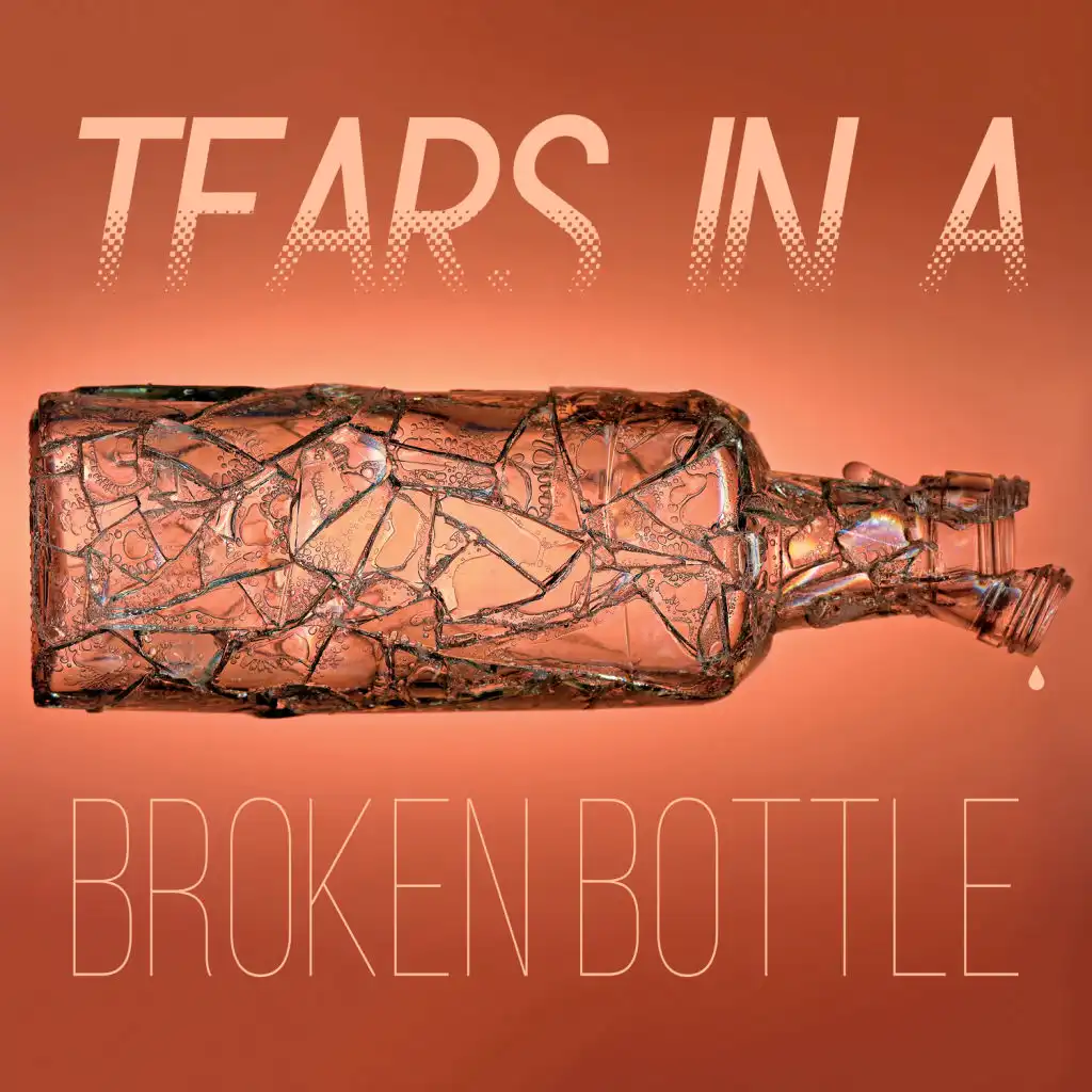 Tears in a Broken Bottle