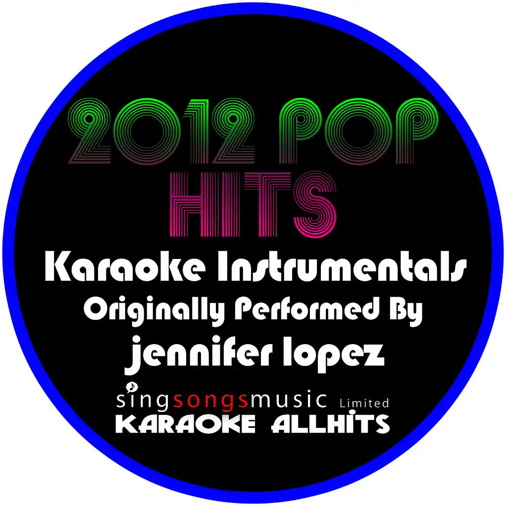 2012 Pop Hits (Originally Performed By Jennifer Lopez) [Karaoke Instrumentals]