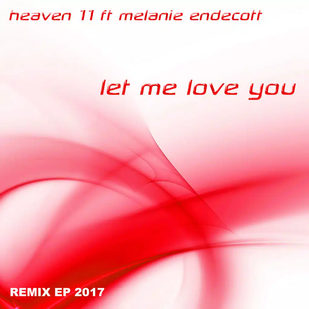 Let Me Love You 2017 Remix EP (feat. Melanie Endecott)