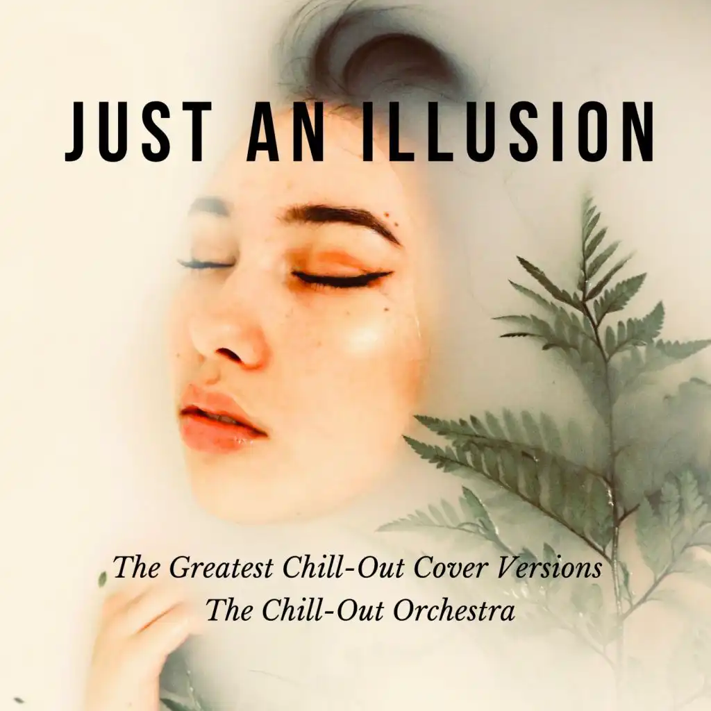 Just An Illusion (The Greatest Chill-Out Cover Versions)