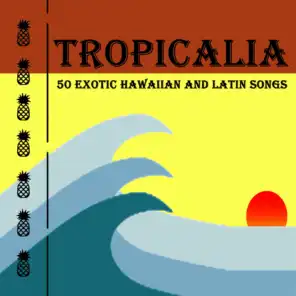 Tropicalia: 50 Exotic Hawaiian and Latin Songs