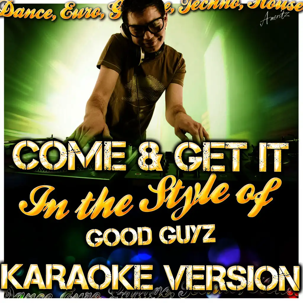 Come & Get It (In the Style of Good Guyz) [Karaoke Version]