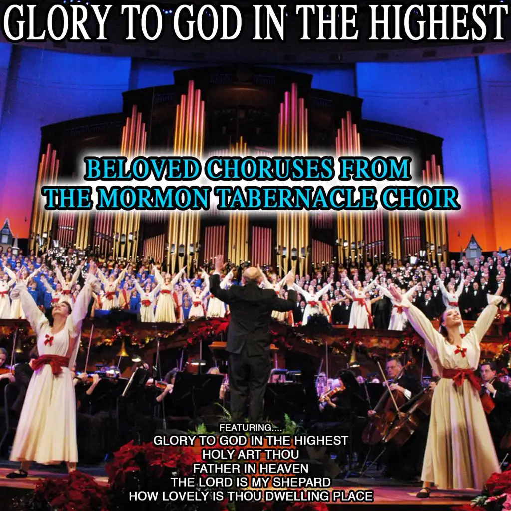 Glory to God in the Highest - Beloved Choruses from The Mormon Tabernacle Choir