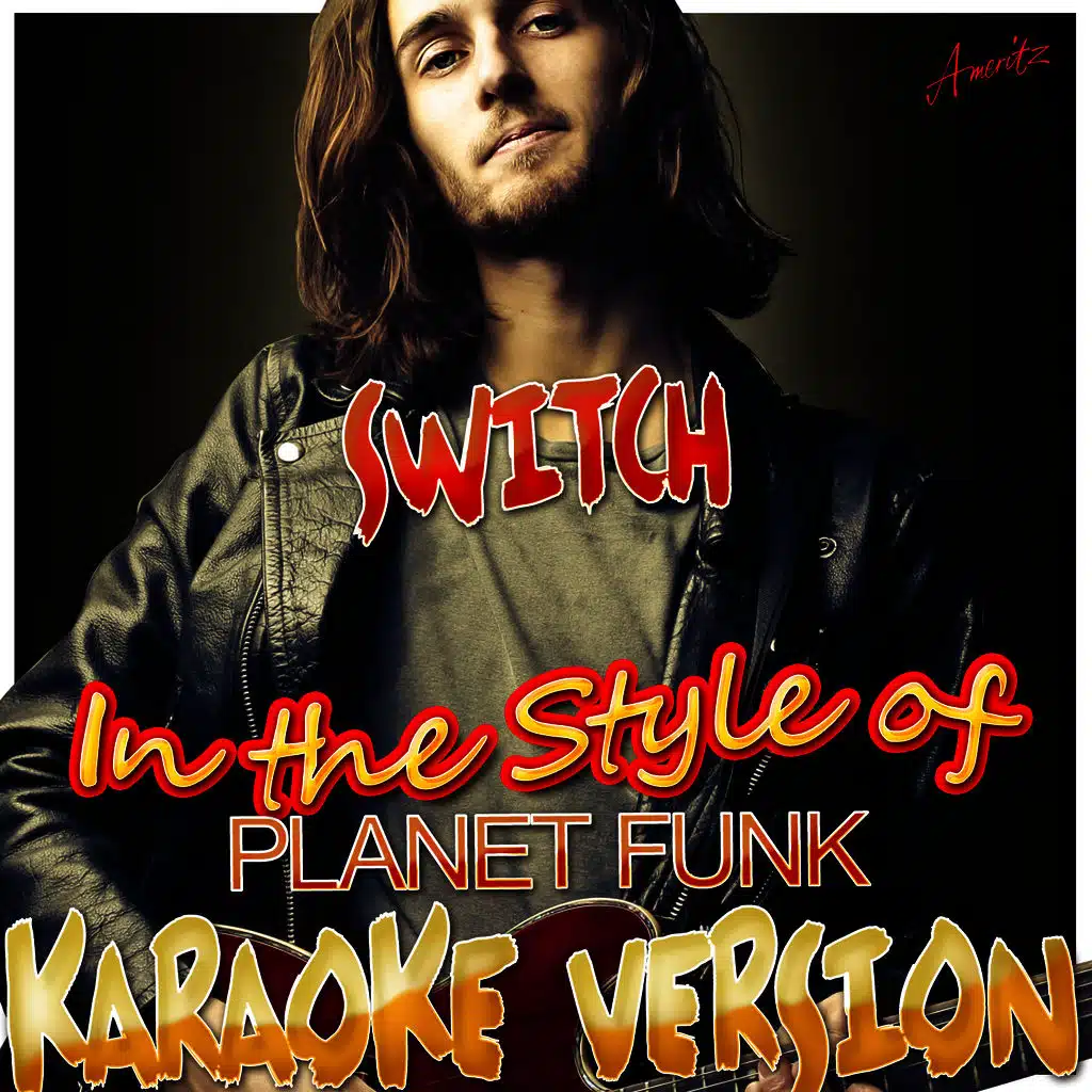 Switch (In the Style of Planet Funk) [Karaoke Version]