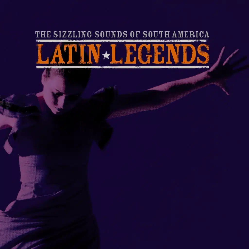 Latin Legends … The Sizzling Sounds of South America