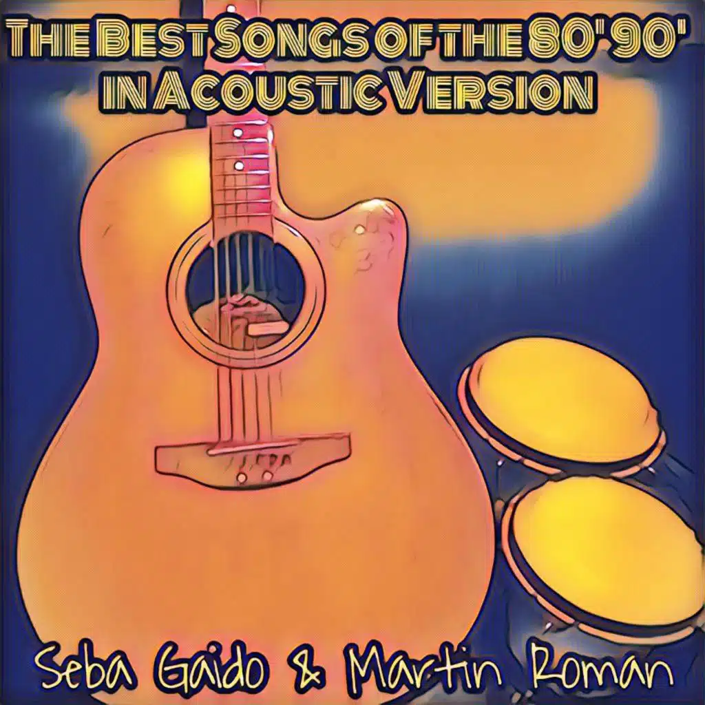 The Best Songs of the 80´ 90´ in Acoustic Versions