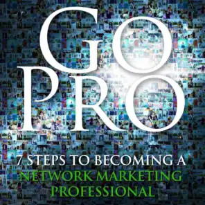 Chapter 2: If You're Going to Be Involved in Network Marketing, Decide to Be a Professional.  Decide to Go Pro