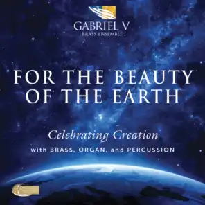 For the Beauty of the Earth: Celebrating Creation with Brass, Organ & Percussion