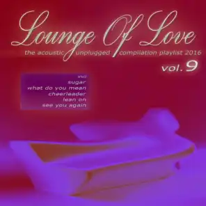 Lounge of Love, Vol. 9 (The Acoustic Unplugged Compilation Playlist 2016)