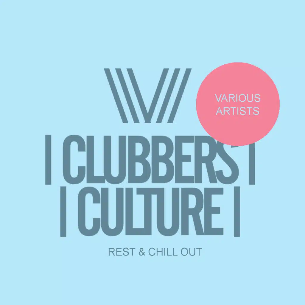 Clubbers Culture: Rest & Chill Out