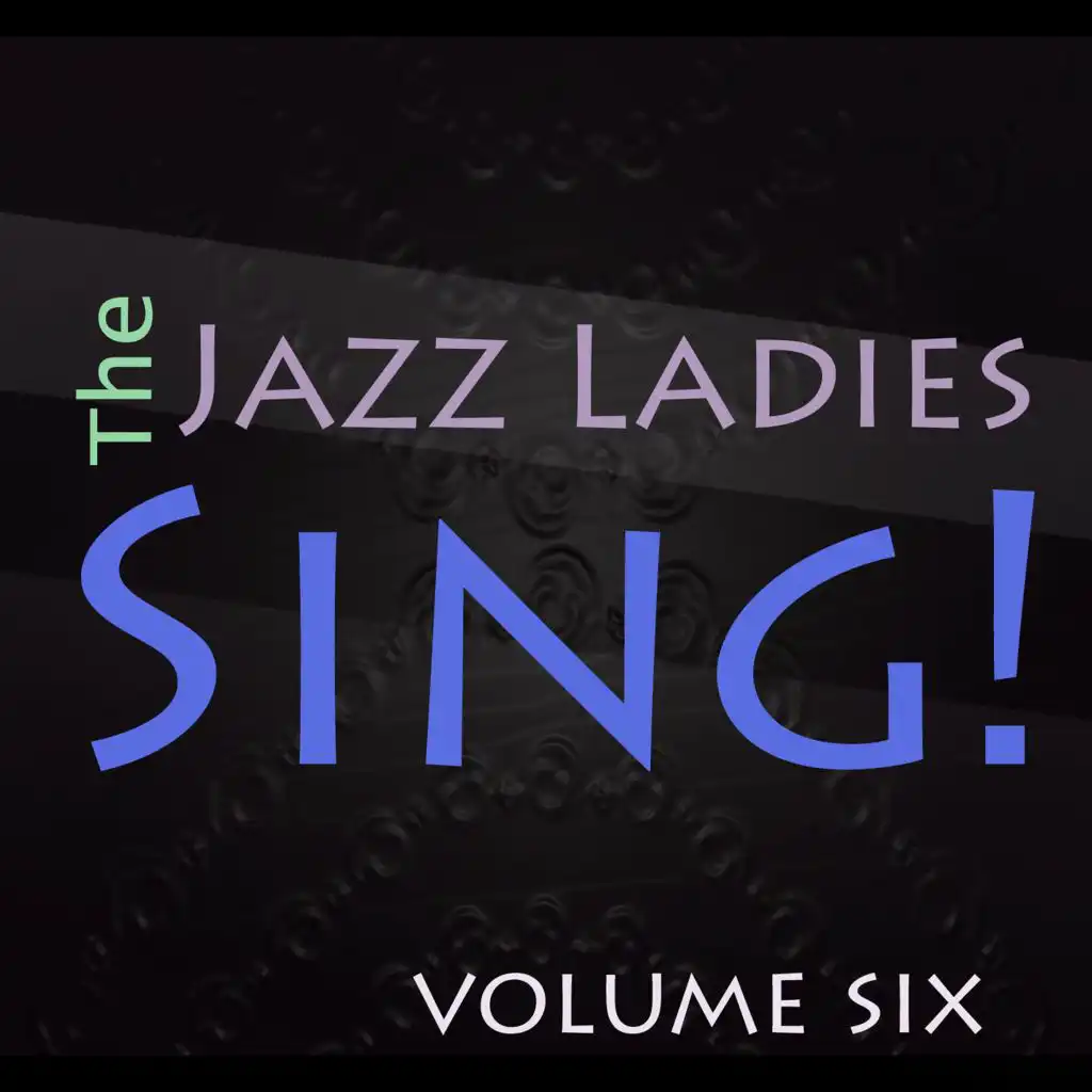 The Jazz Ladies Sing! Vol. 6