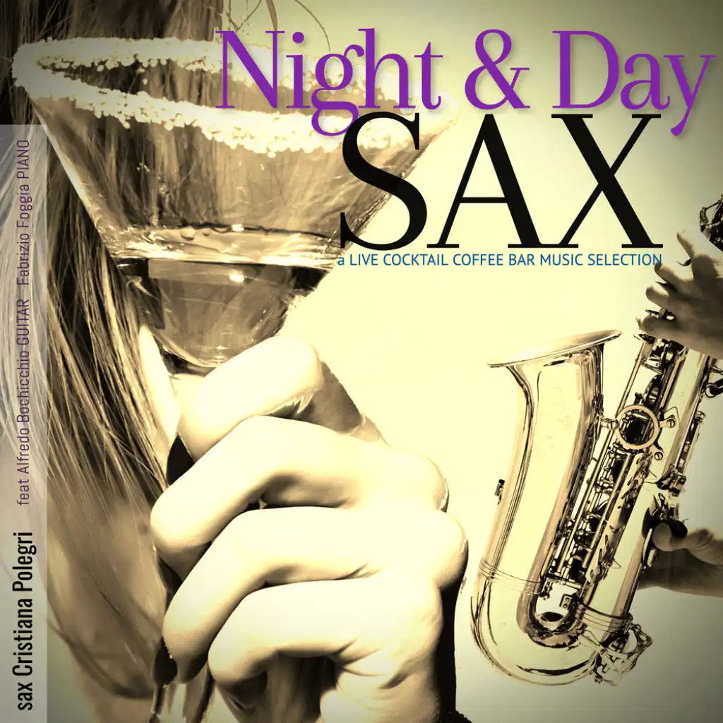 Night and Day Sax: a Live Cocktail Coffee Bar Music Selection (feat. Cristiana Polegri, Alfredo Bochicchio & Fabrizio Foggia)