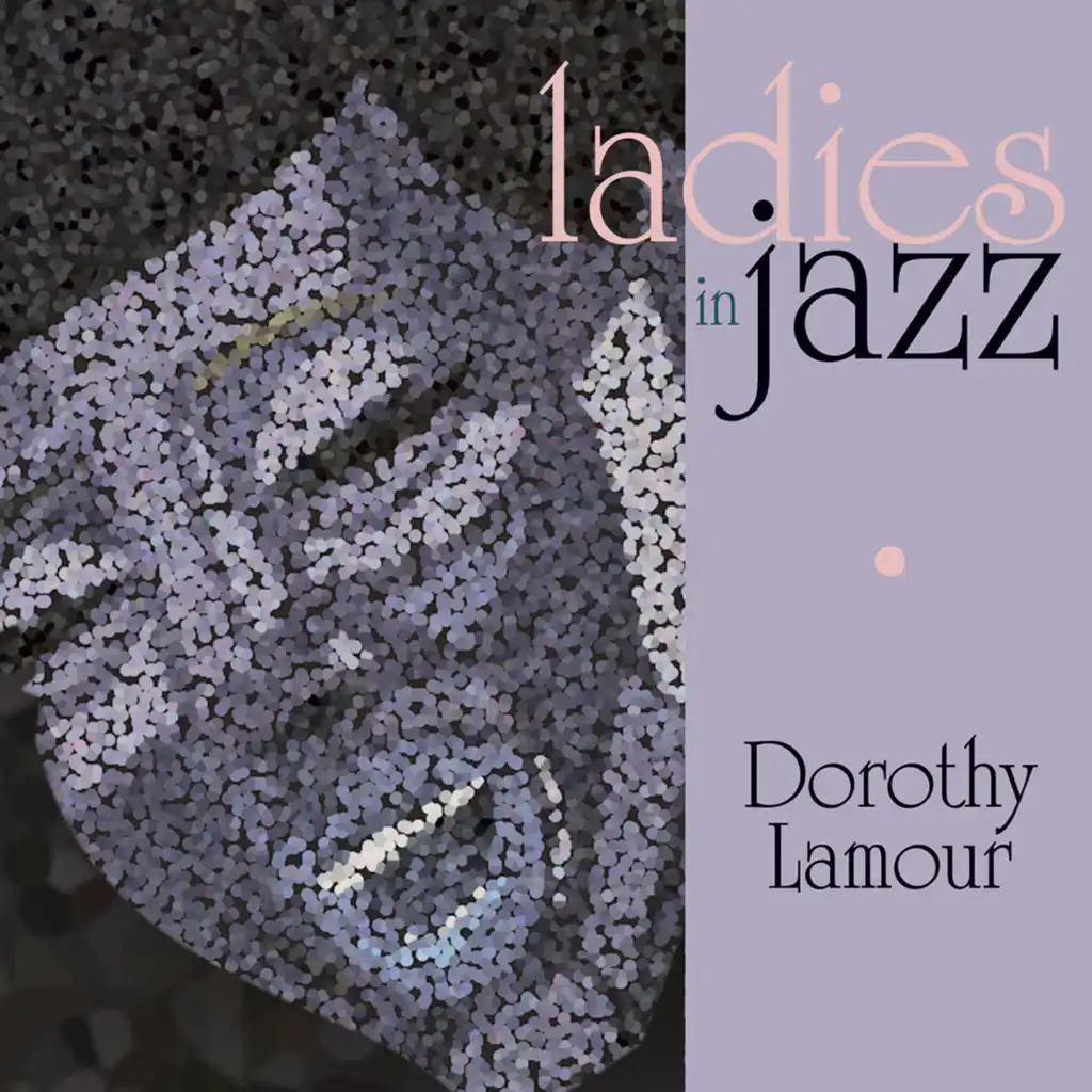 Ladies in Jazz - Dorothy Lamour