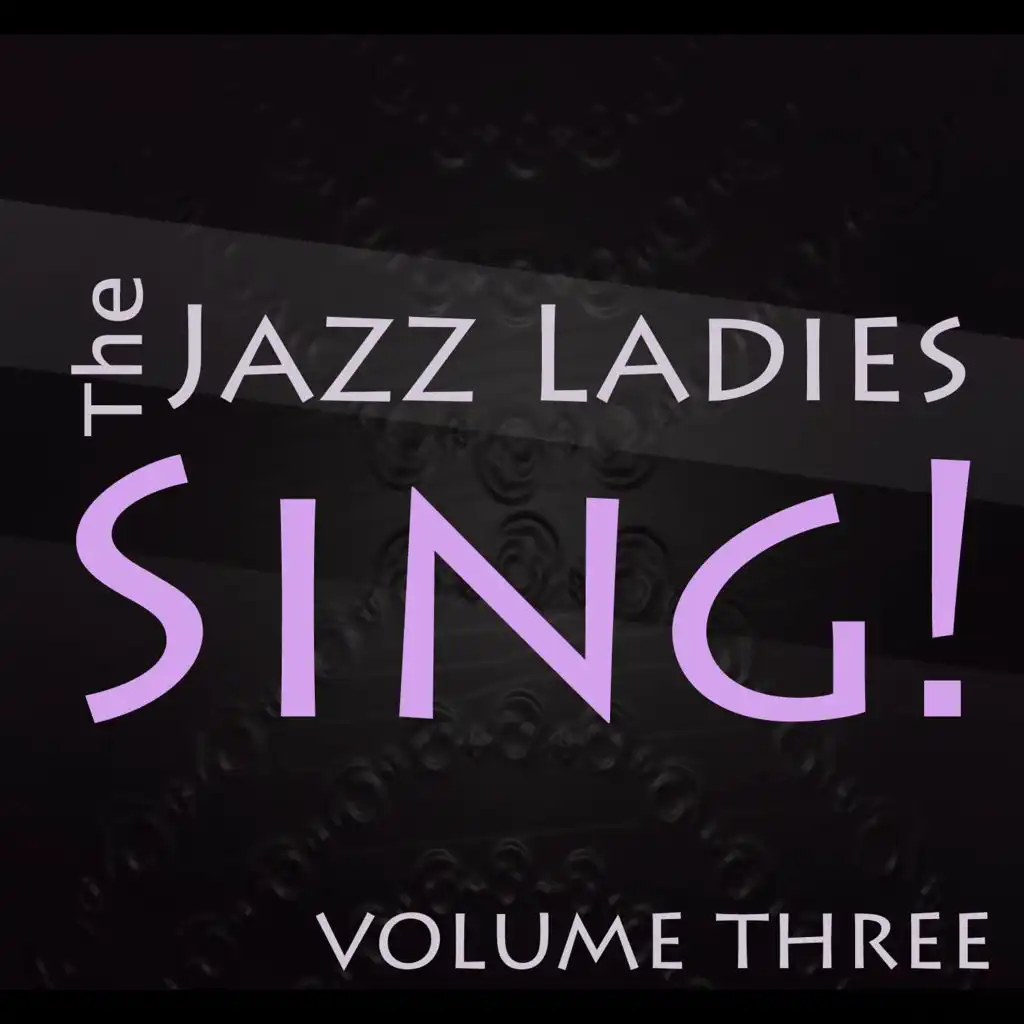 The Jazz Ladies Sing! Vol. 3
