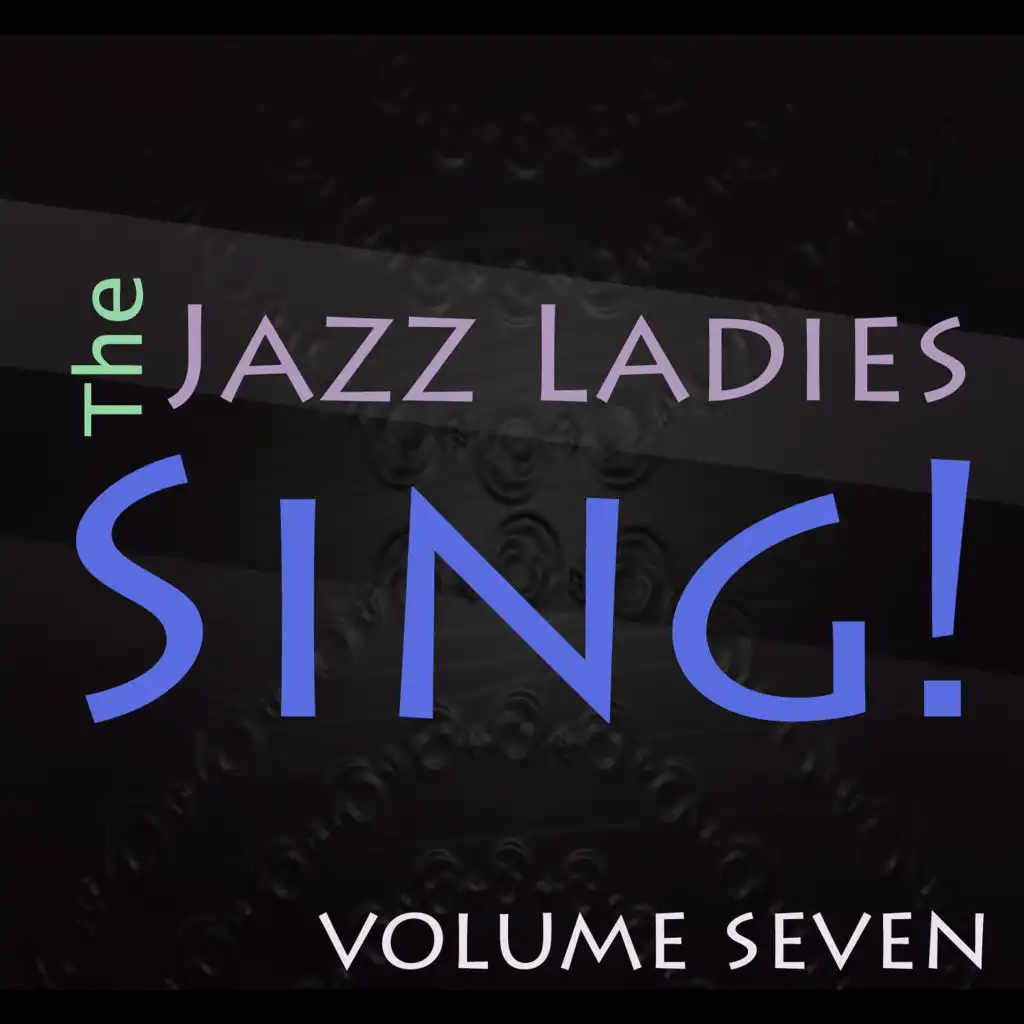 The Jazz Ladies Sing! Vol. 7