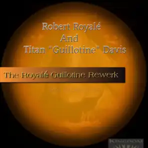 The Royale Guillotine Rewerk (Royale Titan Mix) [feat. Robert Royalé]