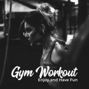 Gym Workout – Enjoy and Have Fun