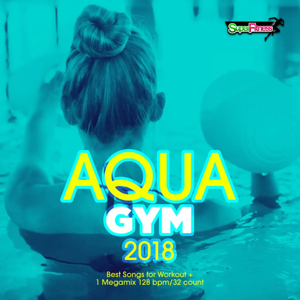 Aqua Gym 2018: 30 Best Songs for Workout + 1 Megamix 128 bpm/32 count
