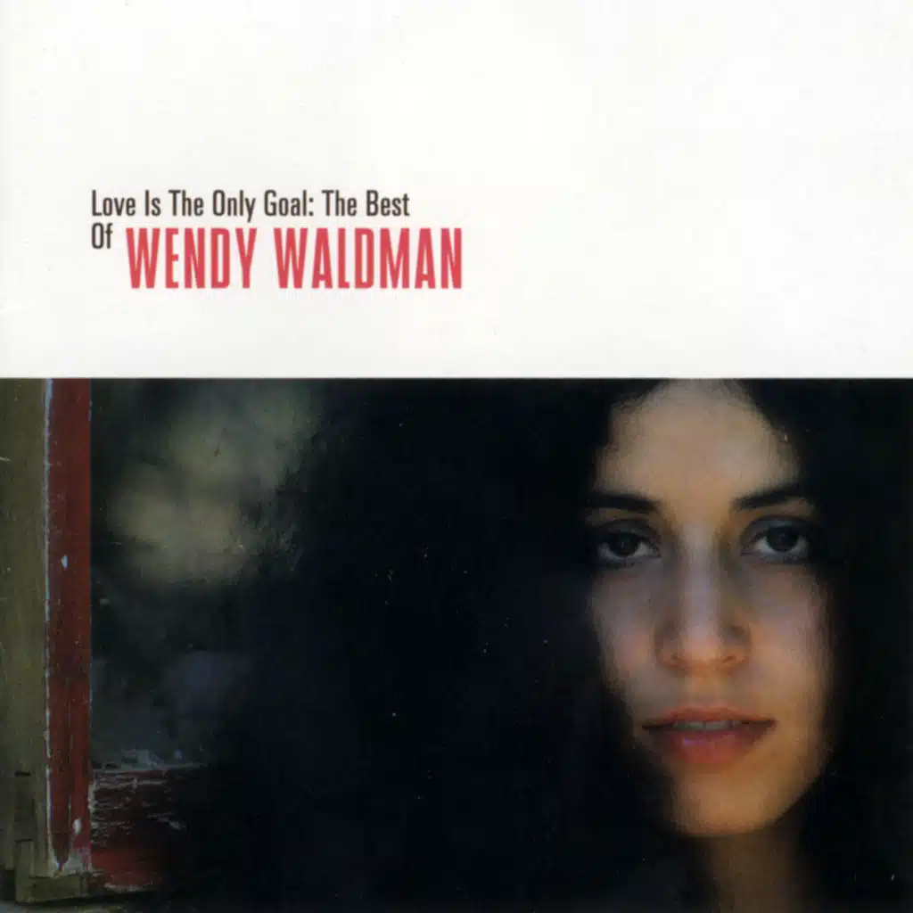 Love Is The Only Goal: The Best Of Wendy Waldman