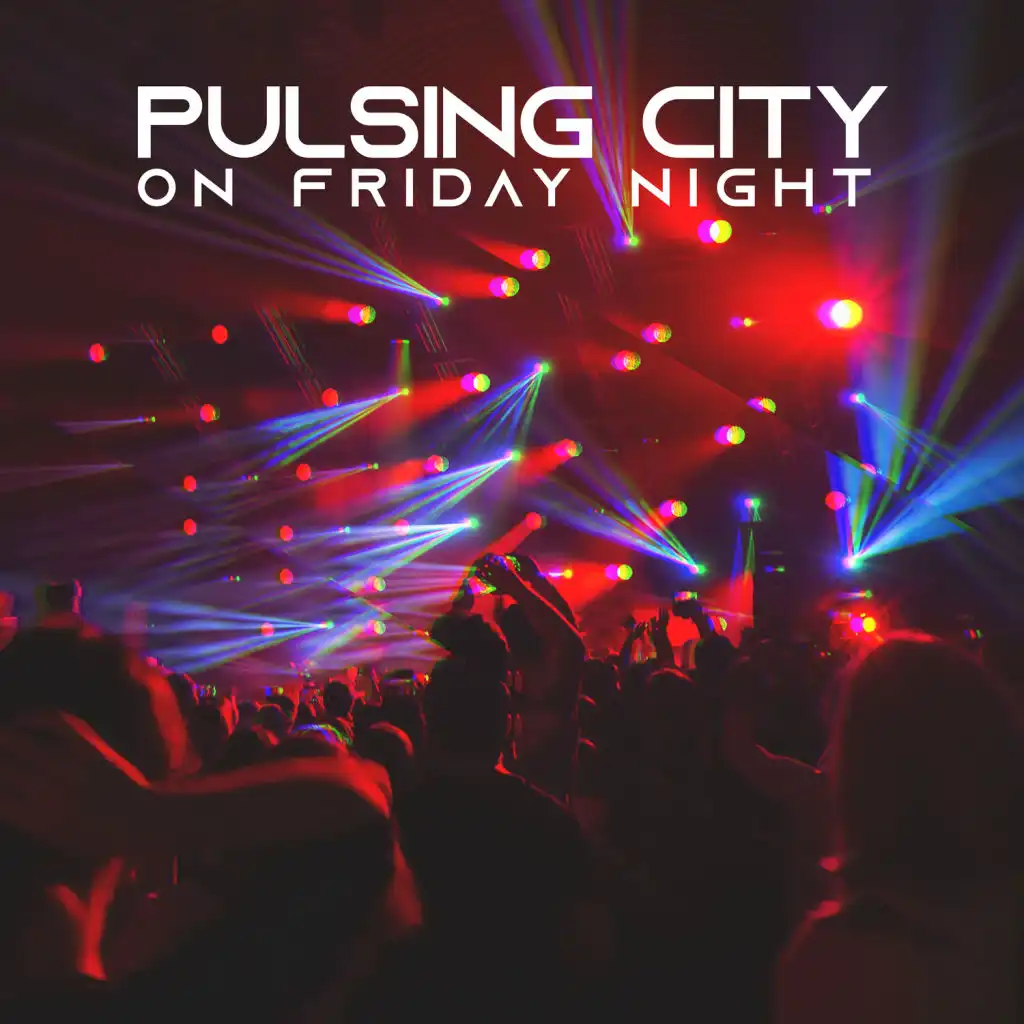 Pulsing City on Friday Night