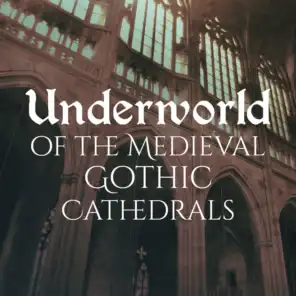 Underworld of the Medieval Gothic Cathedrals
