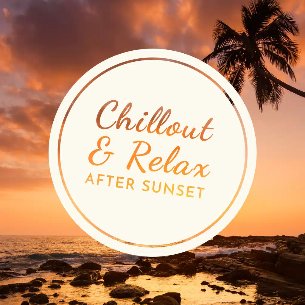 Chillout & Relax After Sunset: Relaxing Chill Beats Mix 2019