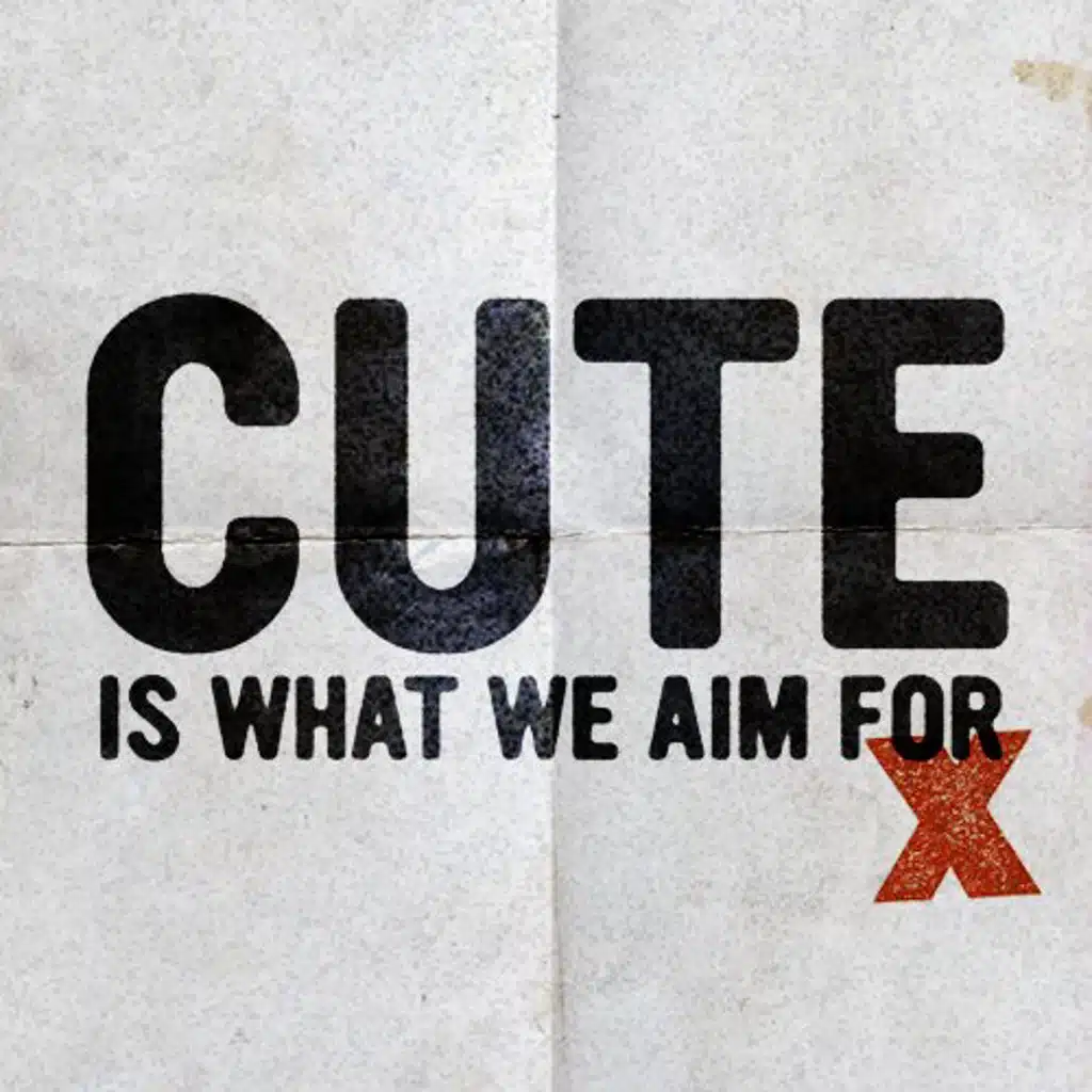 Cute Is What We Aim For