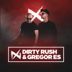Dirty Rush & Gregor Es